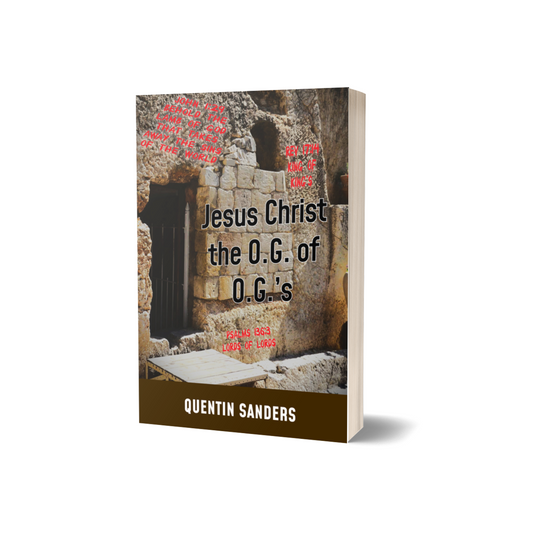 Jesus Christ Jesus Christ the O.G. of O.G.’s by Quentin Sanders (Paperback)